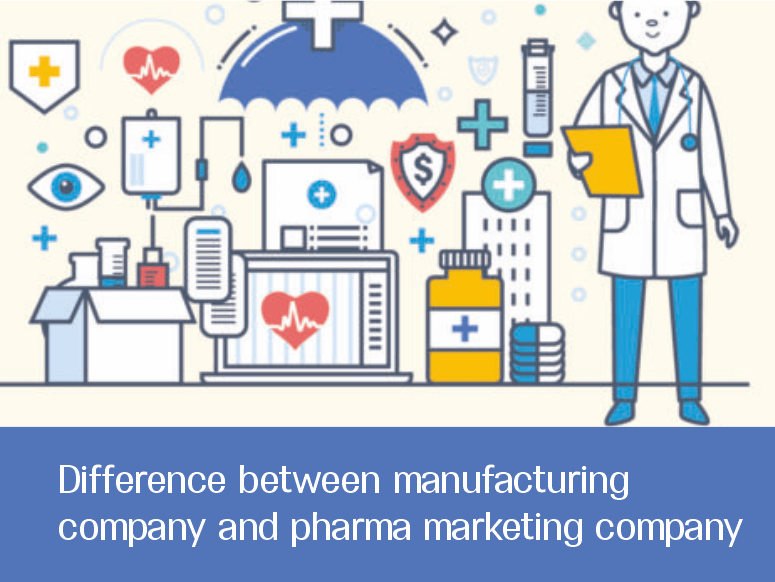 Difference between manufacturing company and pharma marketing company